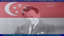 Happy Birthday to Singapore 51 years AND DEDICATE TO MY SINGAPORE FATHER MR. Lee Kuan Yew   BY TMS FANS  SINGAPORE
