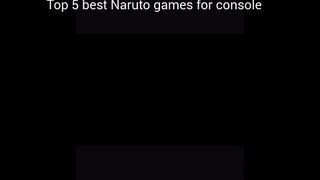 Top 5 best Naruto games for console .