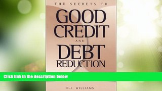 Must Have  The Secrets to Good Credit and Debt Reduction : A Consumer Self Help Guide  READ Ebook