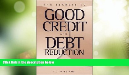 Must Have  The Secrets to Good Credit and Debt Reduction : A Consumer Self Help Guide  READ Ebook