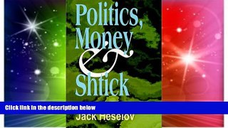 READ FREE FULL  Politics, Money   Shtick  READ Ebook Full Ebook Free