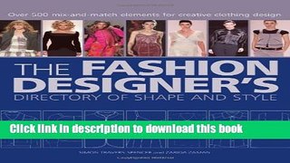 [PDF] The Fashion Designer s Directory of Shape and Style: Over 500 Mix-and-Match Elements for