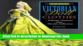 Download Sewing Victorian Doll Clothes: Authentic Costumes from Museum Collections E-Book Free