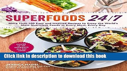 Ebook Superfoods 24/7: More Than 100 Easy and Inspired Recipes to Enjoy the World s Most