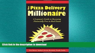 DOWNLOAD The Pizza Delivery Millionaire: A Layman s Guide to Becoming Financially Free in Real