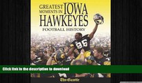 FREE DOWNLOAD  Greatest Moments in Iowa Hawkeyes Football History  FREE BOOOK ONLINE