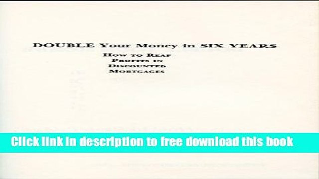 [Download] Double your money in six years: how to reap profits in discounted mortgages, Free