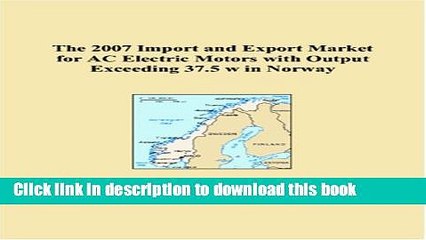 Download The 2007 Import and Export Market for AC Electric Motors with Output Exceeding 37.5 w in