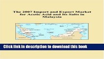 Download The 2007 Import and Export Market for Acetic Acid and Its Salts in Malaysia E-Book Online