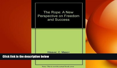 READ book  The Rope: A New Perspective on Freedom and Success  FREE BOOOK ONLINE