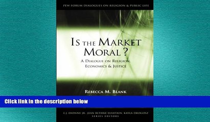 READ book  Is the Market Moral?: A Dialogue on Religion, Economics and Justice (Pew Forum