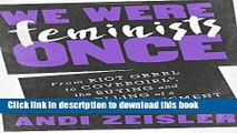 Download We Were Feminists Once: From Riot Grrrl to CoverGirlÂ®, the Buying and Selling of a