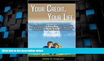 READ FREE FULL  Your Credit, Your Life: The Complete Guide on Credit Scores, Credit Reports,