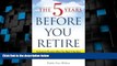Must Have  The 5 Years Before You Retire: Retirement Planning When You Need It the Most  READ