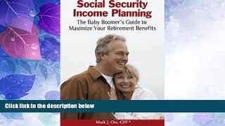 Must Have  Social Security Income Planning: The Baby Boomer s Guide to Maximize Your Retirement