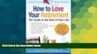 Must Have  How to Love Your Retirement: The Guide to the Best of Your Life (Hundreds of Heads