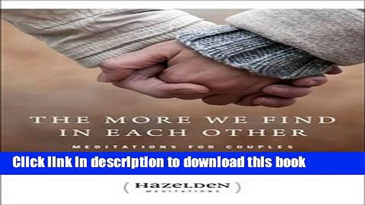 [PDF] The More We Find In Each Other: Meditations For Couples (Hazelden Meditations) Book Online