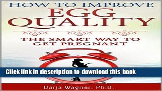 [PDF] HOW TO IMPROVE EGG QUALITY: The Smart Way to Get Pregnant Book Online
