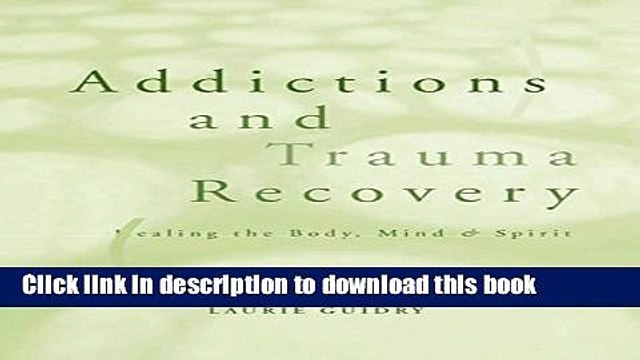 Download Addictions and Trauma Recovery: Healing the Body, Mind Spirit E-Book Free