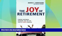 Must Have  The Joy of Retirement: Finding Happiness, Freedom, and the Life You ve Always Wanted