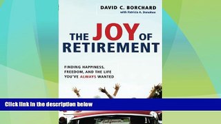 Must Have  The Joy of Retirement: Finding Happiness, Freedom, and the Life You ve Always Wanted