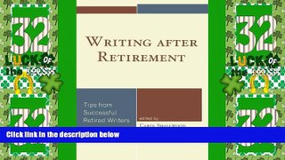 Must Have  Writing after Retirement: Tips from Successful Retired Writers  READ Ebook Online Free