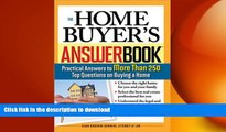 READ THE NEW BOOK The Home Buyer s Answer Book: Practical Answers to More Than 250 Top Questions