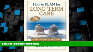Must Have  How to Plan for Long-Term Care: Protect Your Family and Your Legacy: Create a Smart LTC
