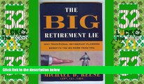 Big Deals  The Big Retirement Lie: Why Traditional Retirement Planning Benefits the IRS More Than