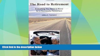 READ FREE FULL  The Road to Retirement: Everything You Need to Know for a Successful Retirement