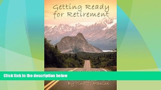 READ FREE FULL  Getting Ready for Retirement: Preparing for a Quality of Life For the Rest of Your