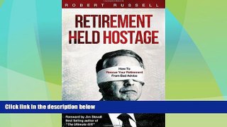 READ FREE FULL  Retirement Held Hostage: How To Rescue Your Retirement From Bad Advice  READ Ebook