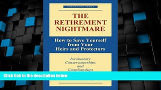 Must Have  The Retirement Nightmare: How to Save Yourself from Your Heirs and Protectors :
