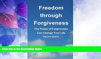 Big Deals  Freedom through Forgiveness: The Power of Forgiveness Can Change Your Life, Second