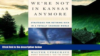 READ FREE FULL  We re Not In Kansas Anymore: Strategies for Retiring Rich in a Totally Changed