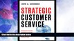 Big Deals  Strategic Customer Service: Managing the Customer Experience to Increase Positive Word