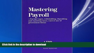 READ ONLINE Mastering Payroll: Paying Wages, Withholding, Depositing and Reporting Taxes, Correct
