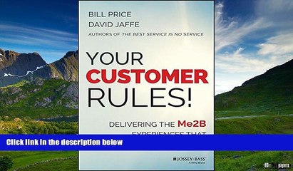 READ FREE FULL  Your Customer Rules!: Delivering the Me2B Experiences That Today?s Customers