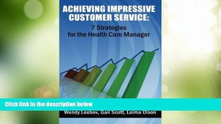 Big Deals  Achieving Impressive Customer Service: 7 Strategies for the Health Care Manager  Free