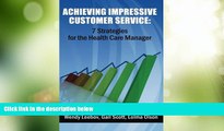 Big Deals  Achieving Impressive Customer Service: 7 Strategies for the Health Care Manager  Free