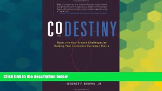 Must Have  CoDestiny: Overcome Your Growth Challenges by Helping Your Customers Overcome Theirs