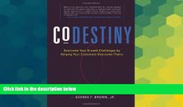 Must Have  CoDestiny: Overcome Your Growth Challenges by Helping Your Customers Overcome Theirs