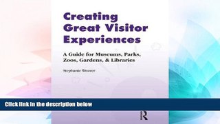 READ FREE FULL  Creating Great Visitor Experiences: A Guide for Museums, Parks, Zoos, Gardens, and