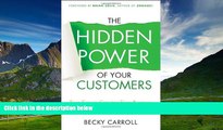 Must Have  The Hidden Power of Your Customers: 4 Keys to Growing Your Business Through Existing