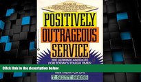 READ FREE FULL  Positively Outrageous Service: New and Easy Ways to Win Customers for Life