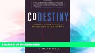 Must Have  CoDestiny: Overcome Your Growth Challenges by Helping Your Customers Overcome Theirs