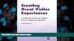 READ FREE FULL  Creating Great Visitor Experiences: A Guide for Museums, Parks, Zoos, Gardens, and