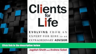READ FREE FULL  Clients for Life: Evolving from an Expert-for-Hire to an Extraordinary Adviser