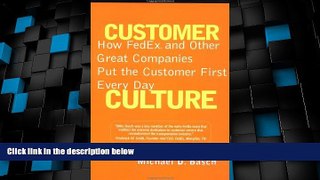 Must Have  Customer Culture: How FedEx and Other Great Companies Put the Customer First Every Day