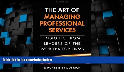 Big Deals  The Art of Managing Professional Services: Insights from Leaders of the World s Top